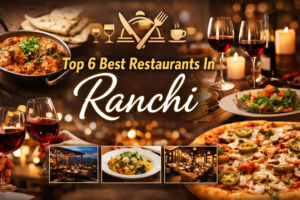 Top 6 Best Restaurants In Ranchi