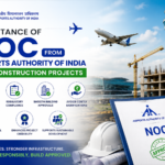 Importance of NOC from Airports Authority of India for Construction Projects